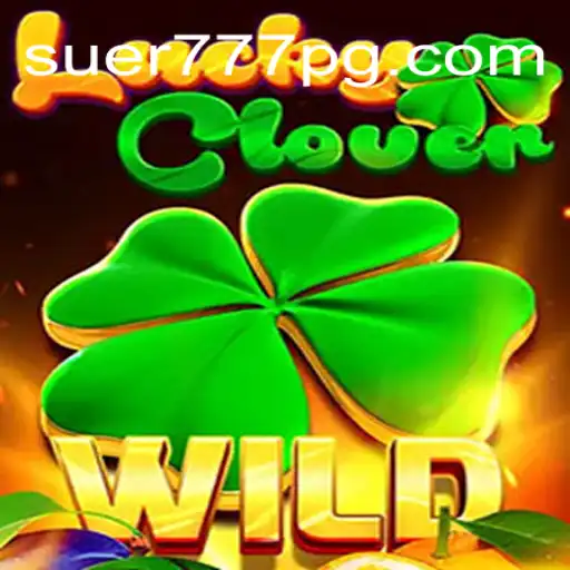 Descubra LuckyClover: O Jogo Que Está Revolucionando Suer777.com